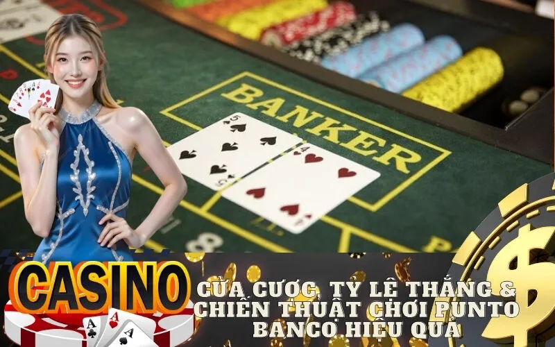 Cửa Cược, Tỷ Lệ Thắng & Chiến Thuật Chơi Punto Banco Hiệu Quả