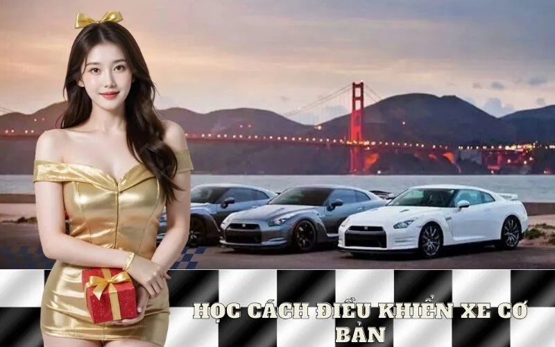 Học Cách Điều Khiển Xe Cơ Bản
