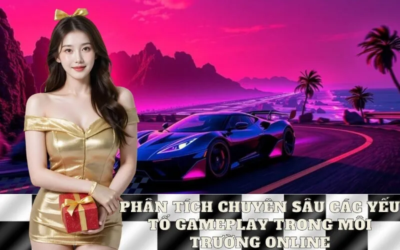 Phân Tích Chuyên Sâu Các Yếu Tố Gameplay Trong Môi Trường Online