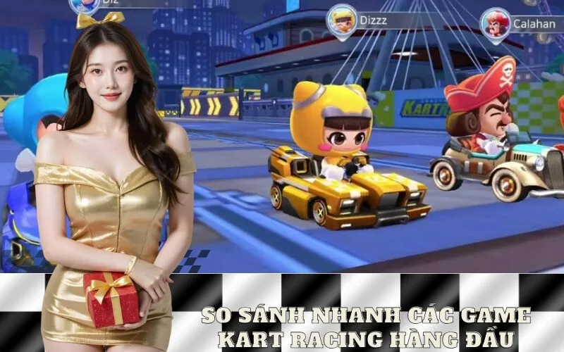 So Sánh Nhanh Các Game Kart Racing Hàng Đầu